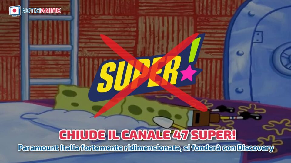 Il canale 47 Super chiude - Paramount Italia fortemente ridimensionata, si fonderà con Discovery - Notizianime